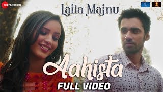 Aahista - Full Video | Laila Majnu | Arijit Singh & Jonita Gandhi | Avinash Tiwary & Tripti Dimri