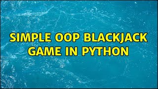 Simple OOP Blackjack game in Python (3 Solutions!!)