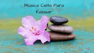 Música Celta Para Relaxar- Ajuda a Tranquilizar, Equilibrar as Energias, Foco e Atenção.