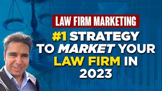 Law Firm Marketing: #1 Strategy To Market Your Law Firm In 2023
