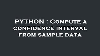 PYTHON : Compute a confidence interval from sample data