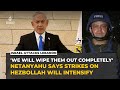 Netanyahu vows to 'wipe out' Hezbollah as Israeli strikes intensify in southern Lebanon