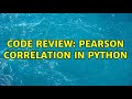 Code Review: Pearson Correlation in Python (2 Solutions!!)