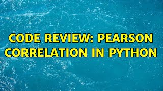 Code Review: Pearson Correlation in Python (2 Solutions!!)