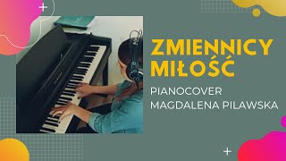 Zmiennicy - Miłość (piano cover Magdalena Pilawska)