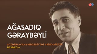 Görkəmli teatr və kino aktyoru, Xalq artisti – Ağasadıq Gəraybəyli