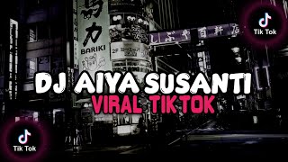 DJ AIYA SUSANTI VIRAL TIKTOK || TERBARU 2023 REMIX