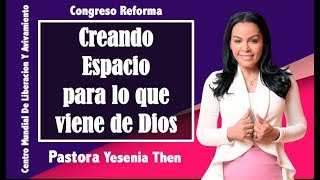 Yesenia Then || Creando Espacio Para Lo Que Viene De Dios || Congreso Reforma 2017