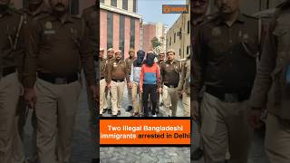 Two illegal Bangladeshi immigrants arrested in Delhi