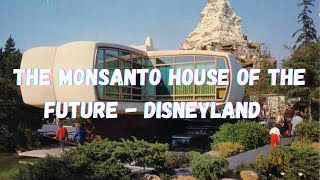 The Monsanto House of the Future (At Disneyland)