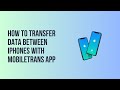 How to Transfer Data between iPhones with MobileTrans App