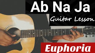 Ab Na Ja Guitar Chords Lesson | Euphoria | Dr. Palash Sen