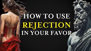 Reverse Psychology: 13 STOIC Insights on Harnessing REJECTION to Your ADVANTAGE