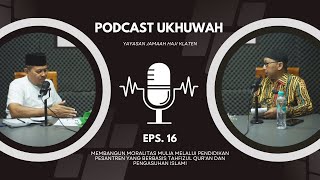 PODCAST UKHUWAH YJH EPS 16: MEMBANGUN MORALITAS MULIA MELALUI PENDIDIKAN PESANTREN