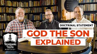 EP 87 | God the Son Explained  (Our Doctrinal Statement) | Redeeming Truth