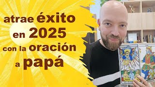 🙏☀️ORACIÓN PODEROSA a PAPÁ para atraer ÉXITO en 2025 según tu fecha de nacimiento