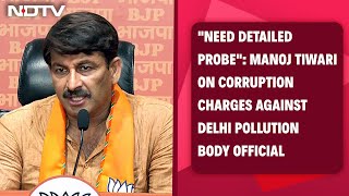 Manoj Tiwari On Corruption Charges Against Delhi Pollution Body Official: \