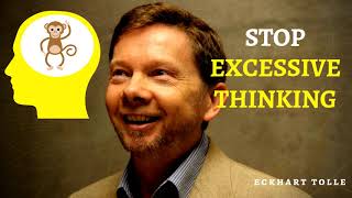 Stop That Habit Of Excessive Thinking - Eckhart Tolle