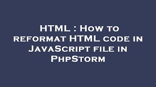 HTML : How to reformat HTML code in JavaScript file in PhpStorm
