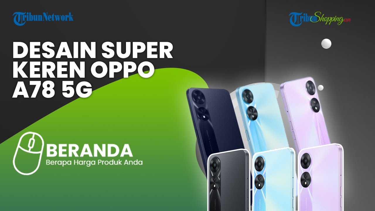 Desain Keren Dengan Performa Ekstra, Ini Spesifikasi Oppo A78 5G Yang ...