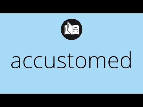 What is the opposite word of accustomed?