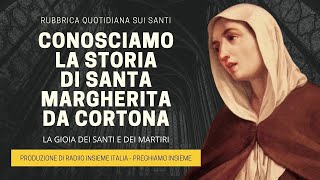 Conosciamo la Storia Santa Margherita da Cortona - 22 Febbraio 2025