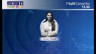 Cansu Yüksel ile İzmir'de Neler Oldu - Gün Ortası 7 Eylül 2023