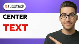How To Center Text in Substack [2026 Full Guide]