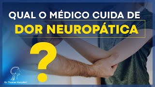 Qual o Médico Especialista Consultar para Tratar a Dor Neuropática!