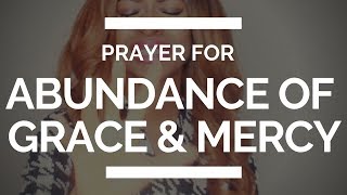 PRAYER FOR ABUNDANCE OF GRACE \u0026 MERCY