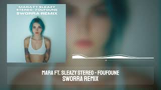 MARA FT. SLEAZY STEREO - FOUFOUNE [SWORRA REMIX]