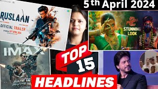 Top 15 Big News of Bollywood | 5th April 2024 | Ruslaan, Pushpa 2, BMCM