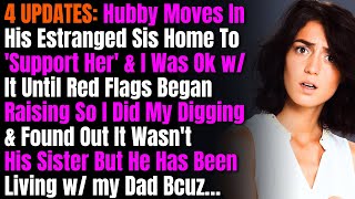 4 UPDATES: Hubby Moves In His Estranged Sis Home To 'Support Her' \u0026 I Was Ok w/ It Until Red Flags