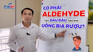 Có Phải Aldehyde Gây Đau Đầu Sau Khi Uống Bia Rượu ?