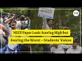 NEET Paper Leak: Scoring high but fearing the worst – students' voices