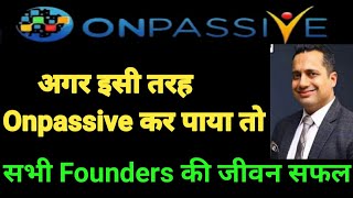 #ONPASSIVE.सभी Founders की जीवन सफल