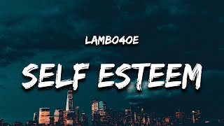 lamboe4oe - SELF ESTEEM (Lyrics) "is it the kisses for me"