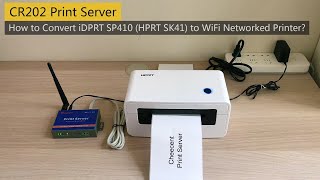 How to Convert iDPRT SP410 (HPRT SK41) to Wireless Networked Printer by Using CR202 Print Server?