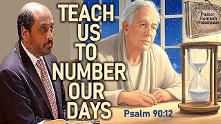 Teach Us To Number Our Days  - Pastor Romesh Prakashpalan Sermon