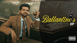 ARJAN DHILLON | BALLANTINE'S (FULL EP) LATEST PUNJABI SONGS 2025