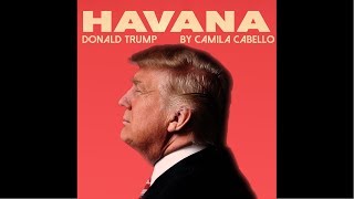 Camila Cabello - Havana ( cover by Donald Trump )