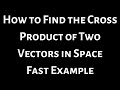 How to Find the Cross Product of Two Vectors Short Video