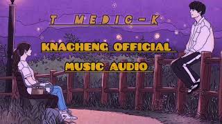 T Medic-K Knacheng [official music Audio] Prod@Jatayu_beats