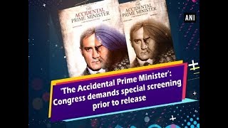 'The Accidental Prime Minister': Congress demands special screening prior to release