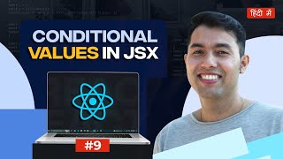 #9: React Conditional rendering in JSX : React v19 Tutorial in Hindi