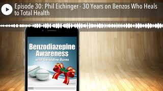 Episode 30: Phil Eichinger - 30 Years on Benzos Who Heals to Total Health