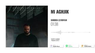 Khoren Levonyan - Mi Aghjik (Offical Audio)