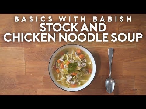 Stock & Chicken Noodle Soup | Basics with Babish Stock & Chicken Noodle Soup | Basics with Babish