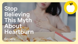 Doctors Want You to Stop Believing This Common Heartburn Myth | GoodRx