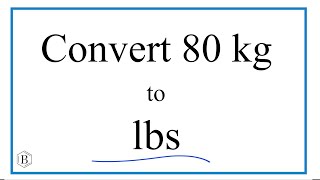 How to Convert 80 Kilograms to Pounds (80kg to lbs)